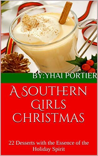 A Southern Girls Christmas: 22 Desserts with the Essence of the Holiday Spirit