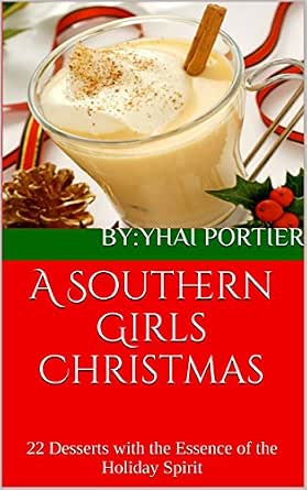 A Southern Girls Christmas: 22 Desserts with the Essence of the Holiday Spirit