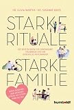 Starke Rituale – starke Familie: Die besten Ideen für gemeinsame Erlebnisse und ein liebevolles Miteinander. Mehr Bindung und weniger Stress im Eltern-Kind-Alltag