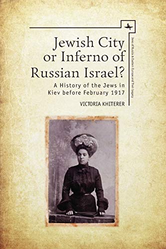 Télécharger Jewish City or Inferno of Russian Israel?: A History of the Jews in Kiev Before February 1917 livre En ligne