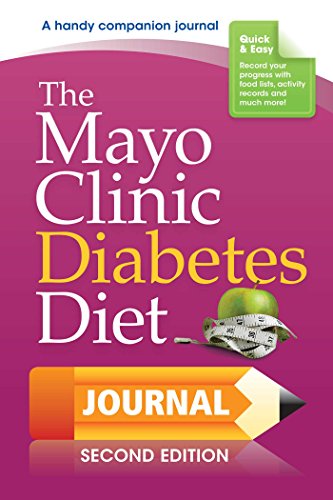 The Mayo Clinic Diabetes Diet Journal: 2nd Edition The Mayo Clinic Diabetes Diet Journal: 2nd Edition