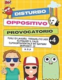 Disturbo Oppositivo Provocatorio: Fogli di Lavoro Terapeutici per Eliminare il Caos Comportamentale Nei Bambini Derivanti di DOP