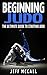 Beginning Judo: The Ultimate Guide to Starting Judo