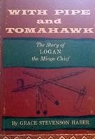 With pipe and tomahawk;: The story of Logan, the Mingo chief B0007ECHGO Book Cover