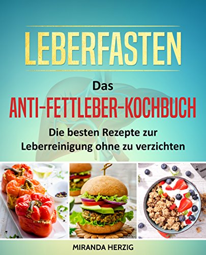 Leberfasten - Das Anti-Fettleber-Kochbuch: Die