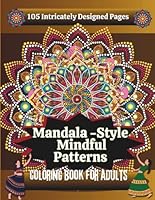 Mandala- Style Mindful Patterns: "105 Intricately Designed Pages | The Most Captivating Adult Mandala Coloring Book by M.J. MOON | A True Treasure for Pattern Lovers" 1965018157 Book Cover