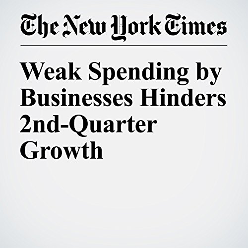 Weak Spending by Businesses Hinders 2nd-Quarter Growth cover art