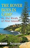  The Rover Boys in Camp; or, The Rivals of Pine Island (English Edition)