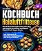 Produktbild Kochbuch Heißluftfritteuse: Das Air Fryer Rezeptbuch für jeden Tag mit leckeren & einfache Kochideen | Fleisch, Fisch, Vegan & mehr | inkl. Nährwerte & Garzeiten | kompatibel für alle Airfryer Modelle