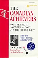 The Canadian achievers: How they did it, how you can do it, why you should do it 0969522908 Book Cover