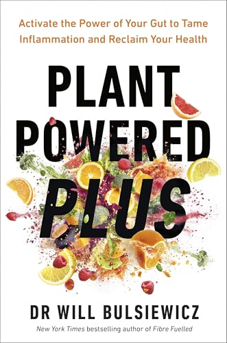 Plant Powered Plus: Activate the Power of Your Gut to Tame Inflammation and Reclaim Your Health from the Bestselling Author of Fibre Fuelled (English Edition)