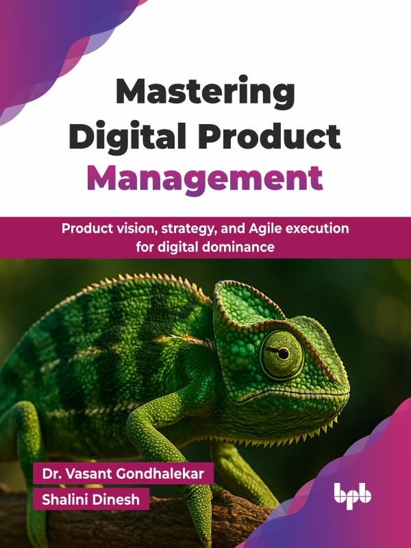 Mastering Digital Product Management: Product vision, strategy, a...