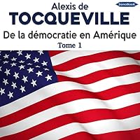 De la démocratie en Amérique 1 livre audio