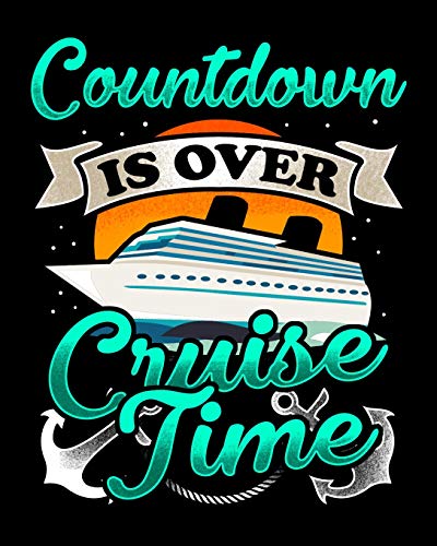 Countdown Is Over Cruise Time: Cruising Vacation Planner and Travel Logbook