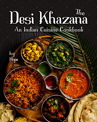 The Desi Khazana: An Indian Cuisine Cookbook by [Ivy Hope]