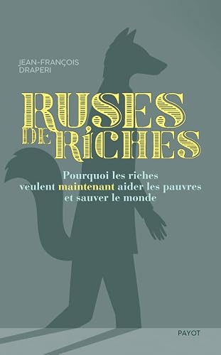 Ruses de riches: Pourquoi les riches veulent maintenant aider les pauvres et sauver le monde