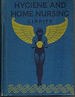 Hygiene and home nursing;: A practical text for girls and women, B000876QOE Book Cover