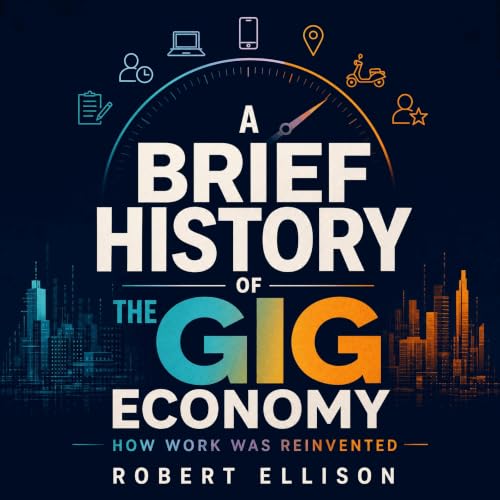Couverture de A Brief History of the Gig Economy: How Work Was Reinvented