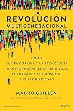 La revolución multigeneracional: Cómo la demografía y la tecnología transformarán el aprendizaje, el trabajo y el consumo, a cualquier edad (Deusto)
