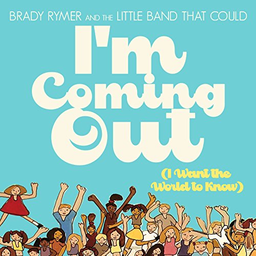 I'm Coming Out by Brady Rymer and the Little Band That Could on Amazon ...
