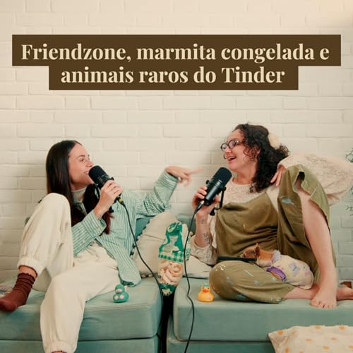 Page de couverture de Friendzone, marmita congelada e animais raros do Tinder | Quem Paga a Pata – EP 23