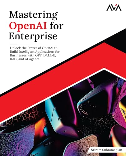 Mastering OpenAI for Enterprise: Unlock the Power of OpenAI to Bu...