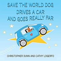 Save the World Dog Drives a Car and Goes Really Far 1981846441 Book Cover