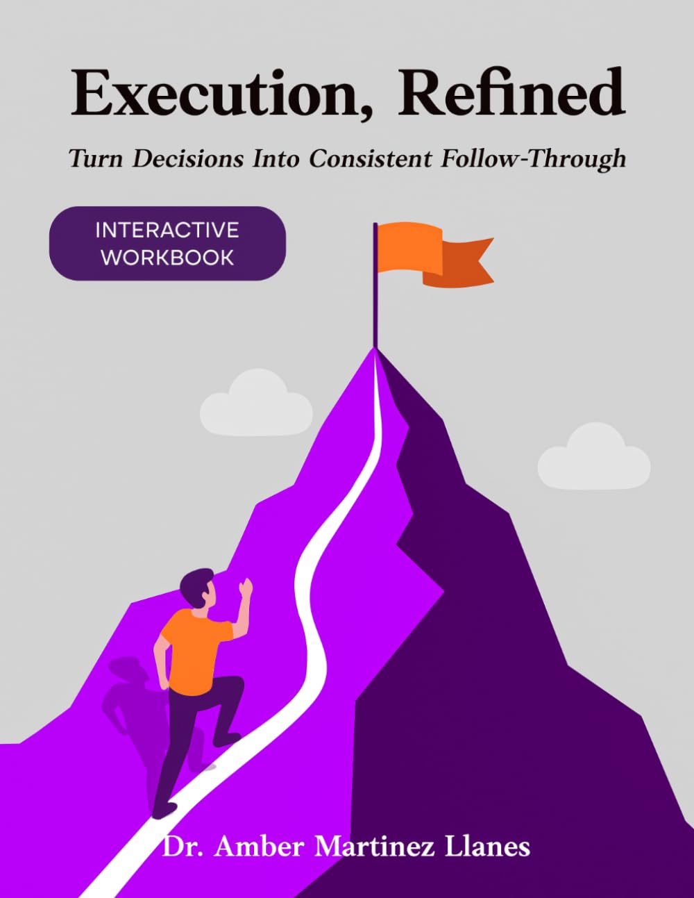 Execution, Refined: Turn Decisions Into Consistent Follow-Through (The Refined Series)