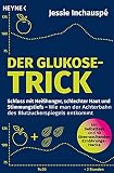 Der Glukose-Trick: Schluss mit Heihunger, schlechter Haut und Stimmungstiefs  Wie man der Achterbahn des Blutzuckerspiegels entkommt - Mit Selbsttest und 10 berraschenden Ernhrungs-Hacks