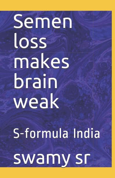 Semen loss makes brain weak: S-formula India Paperback – 6 May 2017