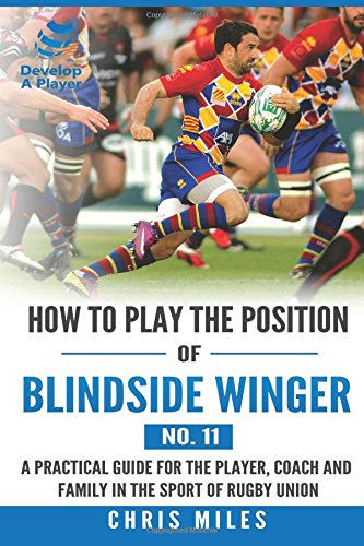 How to play the position of Blindside Winger (No.: A practical guide for the player, coach and family