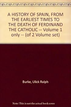 A HISTORY OF SPAIN, FROM THE EARLIEST TIMES TO THE DEATH OF FERDINAND THE CATHOLIC -- Volume 1 only -- (of 2 Volume set)