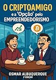 O Criptoamigo e a 'opção' pelo Empreendedorismo (Portuguese Edition)