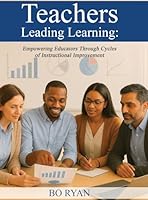 Teachers Leading Learning: Empowering Educators Through Cycles of Instructional Improvement B0FVP3BKX2 Book Cover