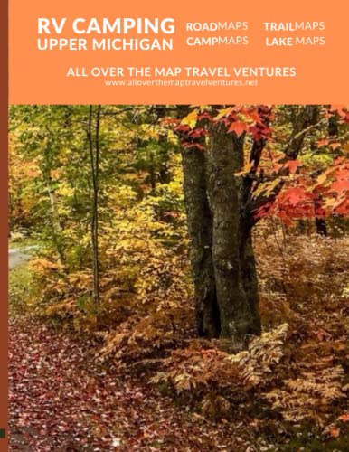 RV Camping Upper Michigan: LakeMaps, RoadMaps, TrailMaps and...
