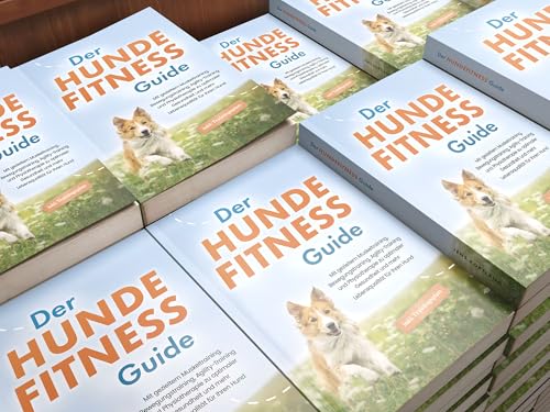 Der Hundefitness Guide: Mit gezieltem Muskeltraining, Bewegungstraining, Agility-Training und Physiotherapie zu optimaler Gesundheit und mehr Lebensqualität für Ihren Hund - inkl. Trainingsplan
