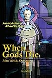 When Gods Die: An Introduction to John of the Cross