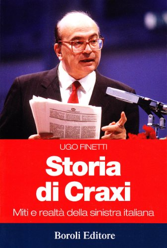 Storia di Craxi. Miti e realtà della sinistra italian