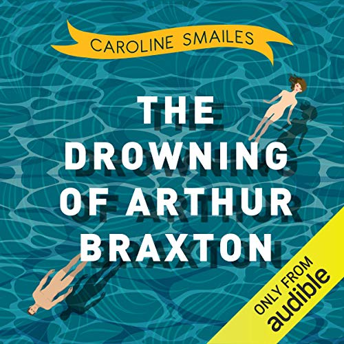 Amazon Com The Drowning Of Arthur Braxton Audible Audio Edition Caroline Smailes Leighton Pugh Audible Studios Audible Audiobooks