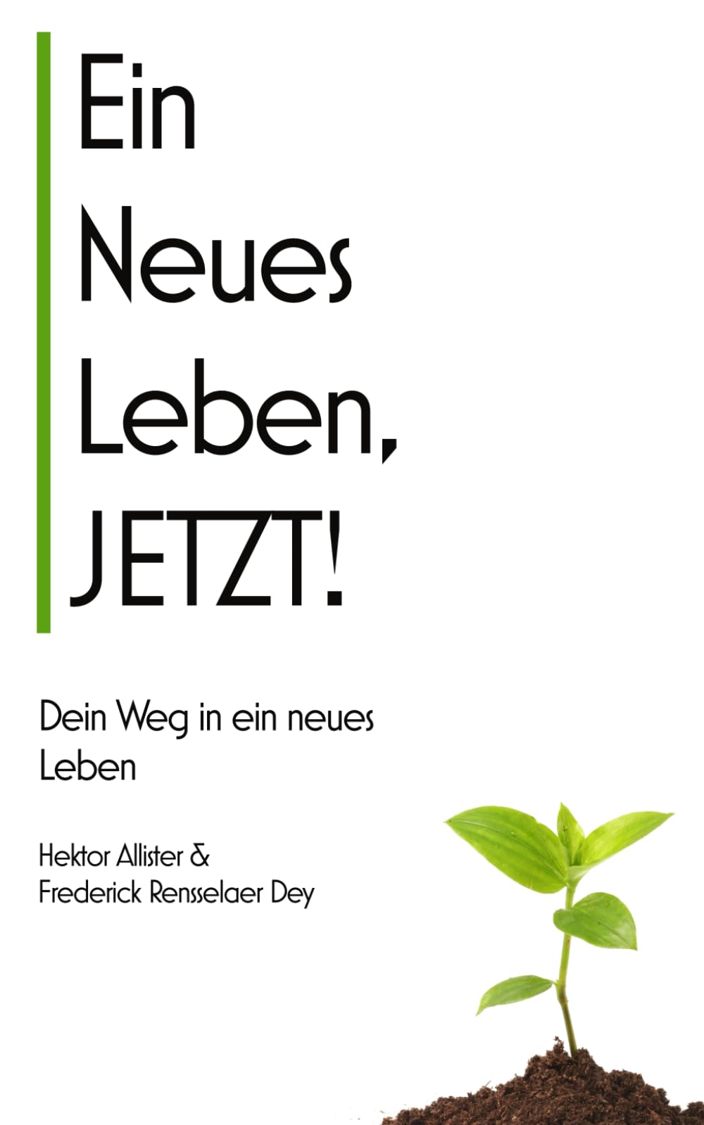 Ein neues Leben, JETZT!: Dein Weg in ein neues Leben - Die magische Geschichte und fünf Prinzipien für einen Neuanfang