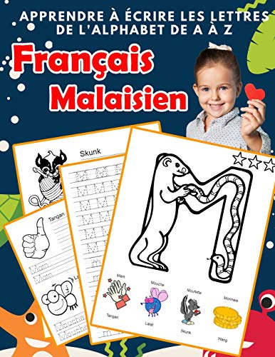 Apprendre à écrire les lettres de l'alphabet de A à Z Français Malaisien: Les 26 lettres mon imagier de l'alphabet French Malay pour K KS1 KS2 KS3 CP ... bilingues française a-z avec images)