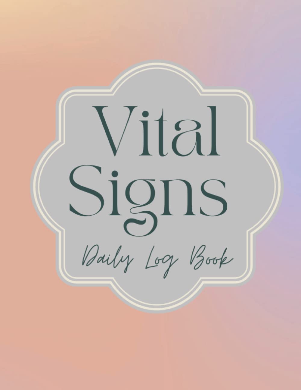 Vital Signs Daily Log Book: Simple Medical Journal for Patients Log Book Daily 8.5 x 11, Tracking Vital Signs: Temperature, Weight, Blood Pressure, Blood Sugar, Oxygen Level, and Heart Rate