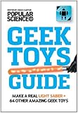 The Ultimate DIY Geek Toys Guide: Make Your Own Light Saber + 74 Other Amazing Tech Projects