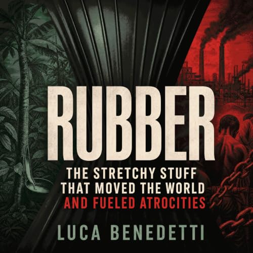 『Rubber: The Stretchy Stuff That Moved the World and Fueled Atrocities』のカバーアート
