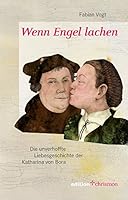 Wenn Engel Lachen: Die Unverhoffte Liebesgeschichte Der Katharina Von Bora 3960380445 Book Cover