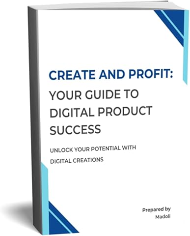 Create and Profit: Your Guide to Digital Product Success: Unlock Your Potential With Digital Creations