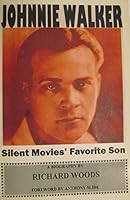 Johnnie Walker - Silent Movies' Favorite Son 0967548608 Book Cover