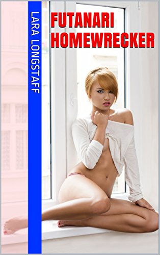 Futanari Homewrecker: (Futa/Female Romance, Futa/Male, Hardcore Cuckold, Catfight, Extreme Size, Adultery)