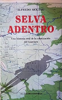 Paperback Selva adentro: Una historia oral de la colonizacio´n del Guaviare (Spanish Edition) [Spanish] Book
