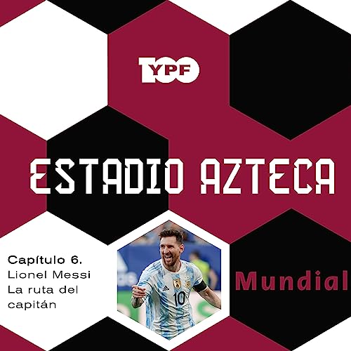 Lionel Messi - La ruta del capit&aacute;n